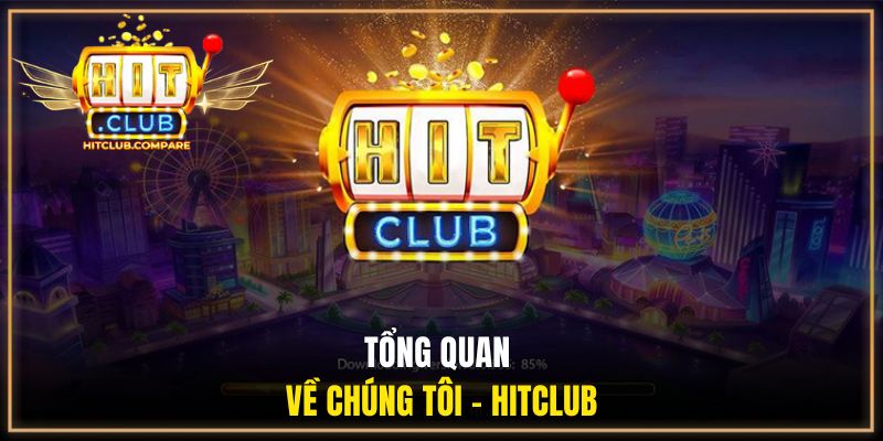 Tổng quan về chúng tôi  - HITCLUB